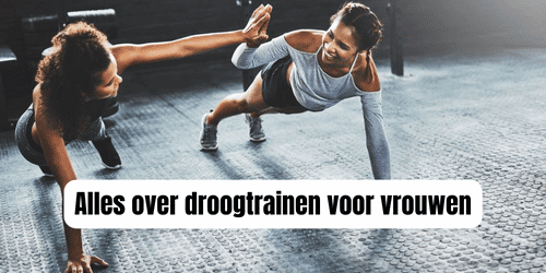 Alles over droogtrainen voor vrouwen