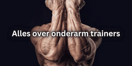 Alles over onderarm trainers