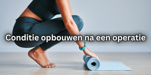 Conditie opbouwen na een operatie