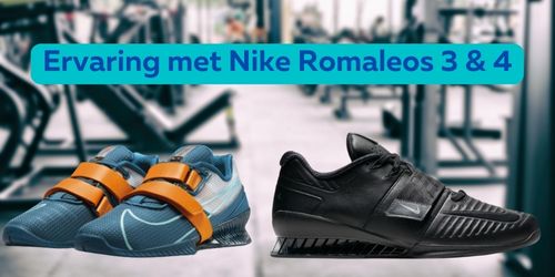 Ervaring met Nike Romaleos 3 & 4
