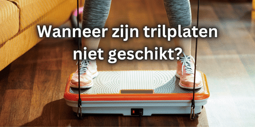 wanneer trilplaten niet geschikt