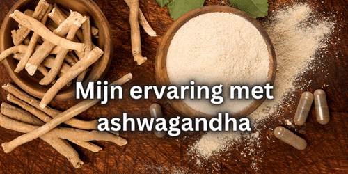 Mijn ervaring met ashwagandha