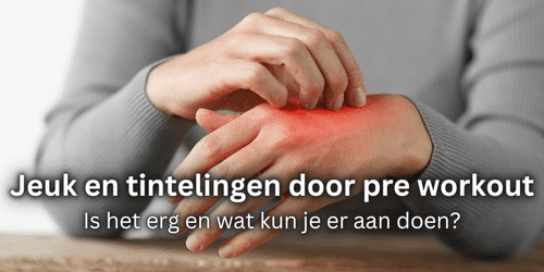 Jeuk tintelingen pre workout