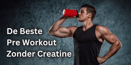 beste Pre Workout zonder Creatine