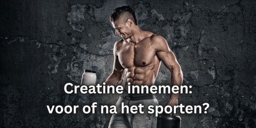 Creatine innemen voor of na sporten