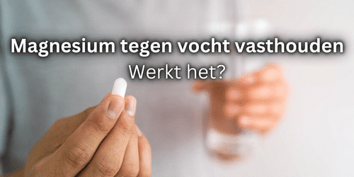 Magnesium tegen vocht vasthouden